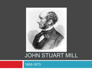 John Stuart Mill 1806-1873 