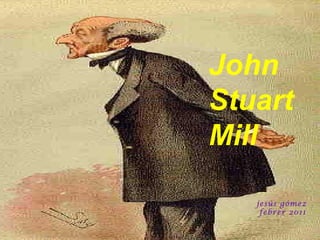 John Stuart Mill jesús gómez  febrer 2011 