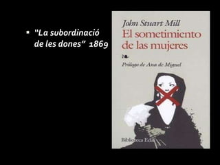 “ La subordinació de les dones”  1869 