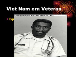 Viet Nam era Veteran Specialist john dorman 