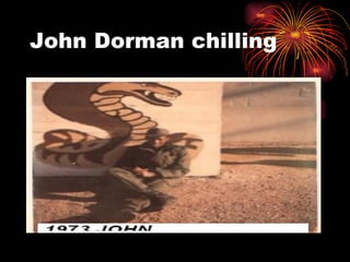 John Dorman chilling 