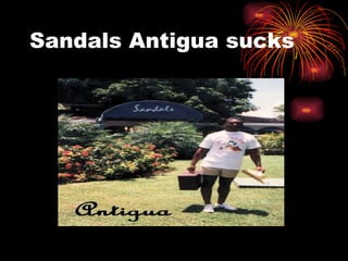 Sandals Antigua sucks 