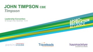 JOHN TIMPSON CBE
Timpson
Leadership Convention
St George’s Park, November 13-14

 