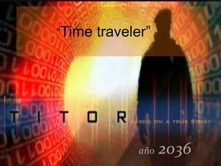 “Time traveler”
año 2036
 