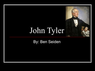 John Tyler  By: Ben Seiden  