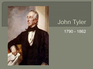 John Tyler 1790 - 1862 