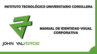 INSTITUTO TECNOLÓGICO UNIVERSITARIO CORDILLERA
MANUAL DE IDENTIDAD VISUAL
CORPORATIVA
 