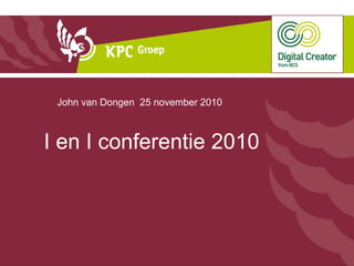 I en I conferentie 2010  John van Dongen  25 november 2010 