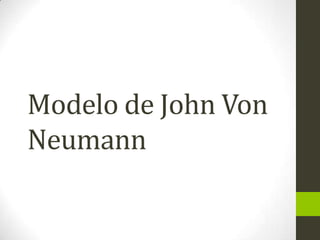 Modelo de John Von
Neumann
 
