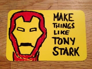 Make Things Like Tony Stark
