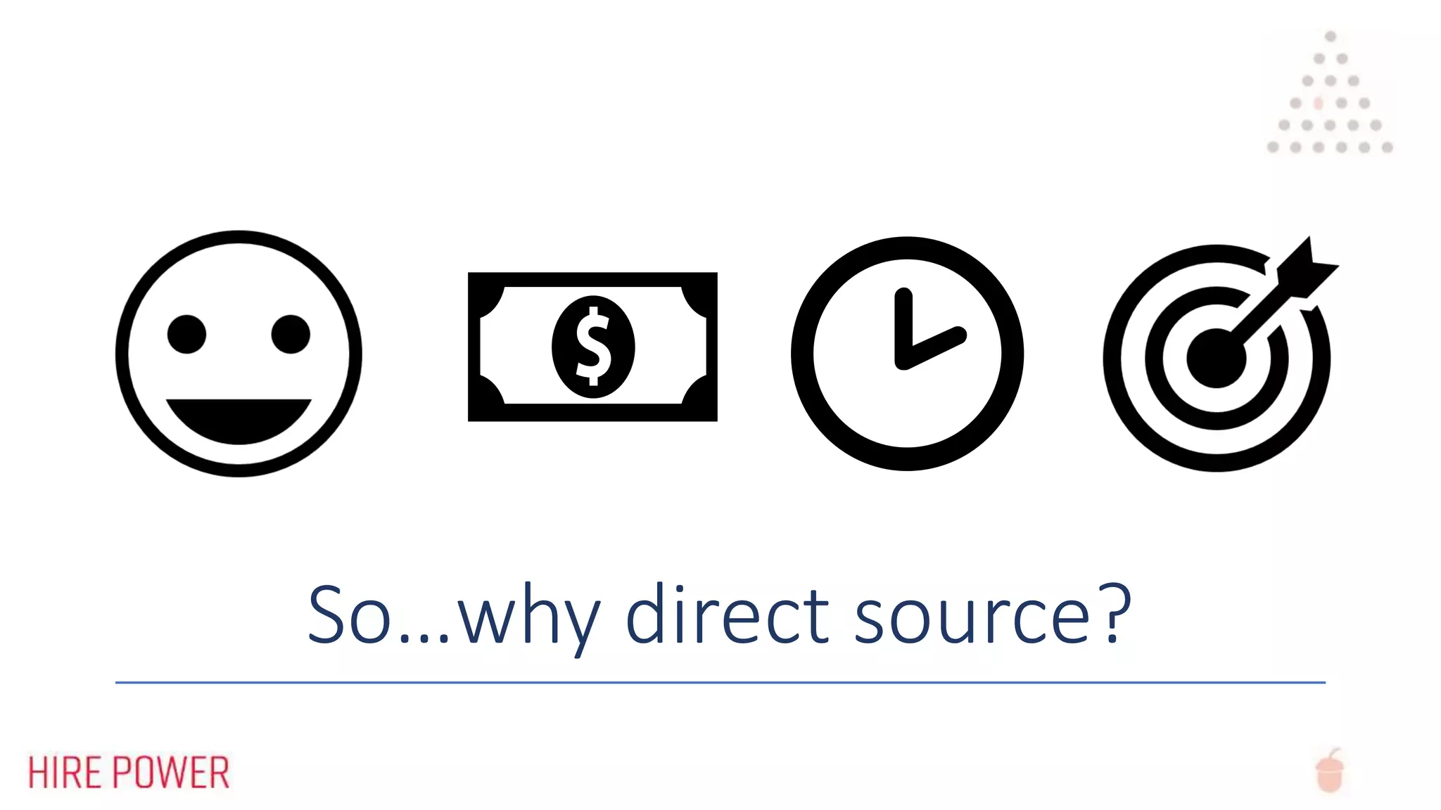 So…why direct source?
 