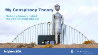 @JCPWarner
My Conspiracy Theory
Nobody knows what
they’re talking about!
 