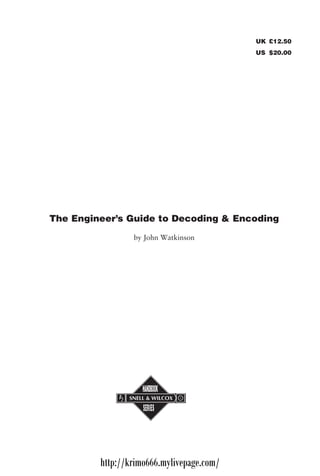 UK £12.50
                                           US $20.00




The Engineer’s Guide to Decoding & Encoding

                 by John Watkinson




                     HANDBOOK
                 h
                     SERIES




         http://krimo666.mylivepage.com/
 