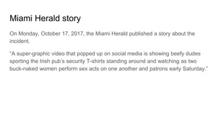 Miami Herald story
On Monday, October 17, 2017, the Miami Herald published a story about the
incident.
“A super-graphic vi...
