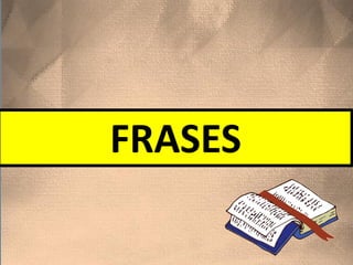 FRASES
 