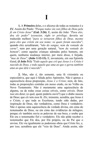 I
1. A Primeira delas, e o alicerce de todas as restantes é a
Fé. Assim diz Paulo: "Porque todos vós sois filhos de Deus p...