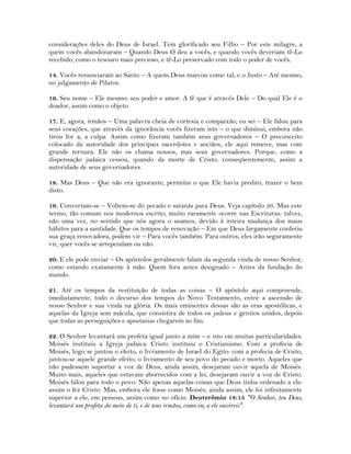 considerações deles do Deus de Israel. Tem glorificado seu Filho – Por este milagre, a
quem vocês abandonaram – Quando Deus O deu a vocês, e quando vocês deveriam tê-Lo
recebido, como o tesouro mais precioso, e tê-Lo preservado com todo o poder de vocês.
14. Vocês renunciaram ao Santo – A quem Deus marcou como tal; e o Justo – Até mesmo,
no julgamento de Pilatos.
16. Seu nome – Ele mesmo: seu poder e amor. A fé que é através Dele – Do qual Ele é o
doador, assim como o objeto.
17. E, agora, irmãos – Uma palavra cheia de cortesia e compaixão, eu sei – Ele falou para
seus corações, que através da ignorância vocês fizeram isto – o que diminui, embora não
tirou for a, a culpa. Assim como fizeram também seus governadores – O preconceito
colocado da autoridade dos principais sacerdotes e anciãos, ele aqui remove, mas com
grande ternura. Ele não os chama nossos, mas seus governadores. Porque, como a
dispensação judaica cessou, quando da morte de Cristo, conseqüentemente, assim a
autoridade de seus governadores.
18. Mas Deus – Que não era ignorante, permitiu o que Ele havia predito, trazer o bem
disto.
19. Convertam-se – Voltem-se do pecado e satanás para Deus. Veja capítulo 26. Mas este
termo, tão comum nos modernos escrito, muito raramente ocorre nas Escrituras: talvez,
não uma vez, no sentido que nós agora o usamos, devido à inteira mudança dos maus
hábitos para a santidade. Que os tempos de renovação – Em que Deus largamente conferiu
sua graça renovadora, podem vir – Para vocês também. Para outros, eles irão seguramente
vir, quer vocês se arrependam ou não.
20. E ele pode enviar – Os apóstolos geralmente falam da segunda vinda de nosso Senhor,
como estando exatamente à mão. Quem fora antes designado – Antes da fundação do
mundo.
21. Até os tempos da restituição de todas as coisas – O apóstolo aqui compreende,
imediatamente, todo o decurso dos tempos do Novo Testamento, entre a ascensão de
nosso Senhor e sua vinda na glória. Os mais eminentes dessas são as eras apostólicas, e
aquelas da Igreja sem mácula, que consistira de todos os judeus e gentios unidos, depois
que todas as perseguições e apostasias chegarem ao fim.
22. O Senhor levantará um profeta igual junto a mim – e isto em muitas particularidades.
Moisés instituiu a Igreja judaica: Cristo instituiu o Cristianismo. Com a profecia de
Moisés, logo se juntou o efeito, o livramento de Israel do Egito: com a profecia de Cristo,
juntou-se aquele grande efeito, o livramento de seu povo do pecado e morto. Aqueles que
não pudessem suportar a voz de Deus, ainda assim, desejaram ouvir aquela de Moisés.
Muito mais, aqueles que estavam aborrecidos com a lei, desejaram ouvir a voz de Cristo.
Moisés falou para todo o povo. Não apenas aquelas coisas que Deus tinha ordenado a ele:
assim o fez Cristo. Mas, embora ele fosse como Moisés, ainda assim, ele foi infinitamente
superior a ele, em pessoas, assim como no ofício. Deuterômio 18:15 "O Senhor, teu Deus,
levantará um profeta do meio de ti, e de teus irmãos, como eu; a ele ouvireis".
 