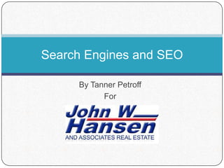Search Engines and SEO
By Tanner Petroff
For

 