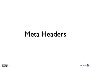 Meta Headers



               OWASP
 