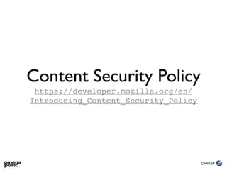 Content Security Policy
 https://developer.mozilla.org/en/
Introducing_Content_Security_Policy




                       ...