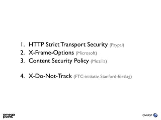 1. HTTP Strict Transport Security (Paypal)
2. X-Frame-Options (Microsoft)
3. Content Security Policy (Mozilla)

4. X-Do-No...