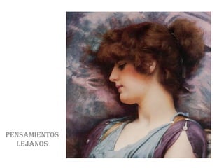 pensamientos
  leJanos
 