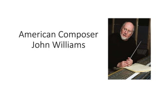 American Composer
John Williams
 