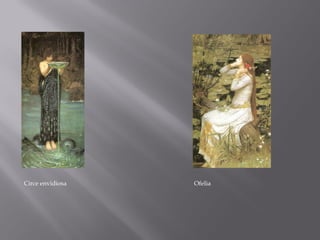Circe envidiosa   Ofelia
 