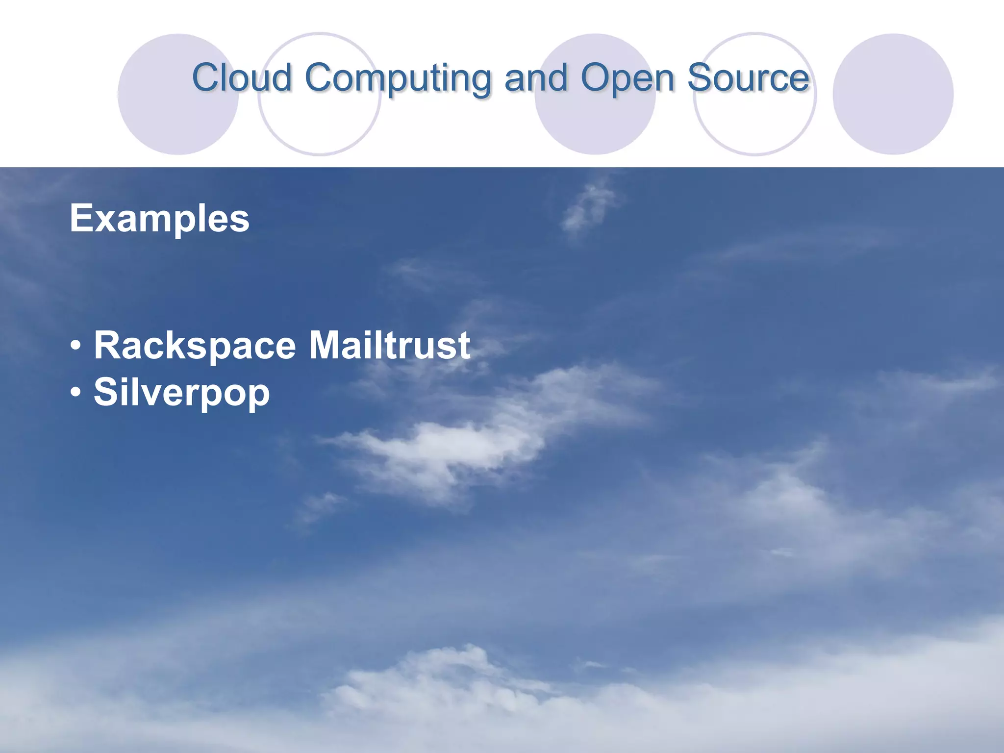 Cloud Computing and Open Source


Examples


• Rackspace Mailtrust
• Silverpop
 