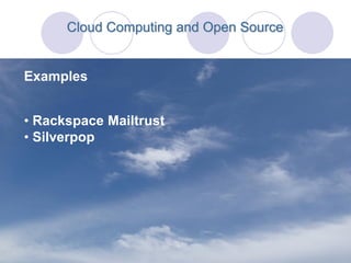 Cloud Computing and Open Source


Examples


• Rackspace Mailtrust
• Silverpop
 