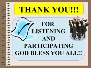 FOR
LISTENING
AND
PARTICIPATING
GOD BLESS YOU ALL!!
THANK YOU!!!
 