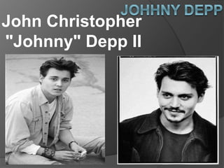 John Christopher
"Johnny" Depp II
 