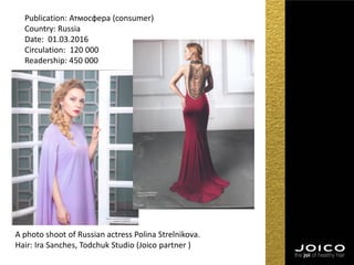 Publication: Атмосфера (consumer)
Country: Russia
Date: 01.03.2016
Circulation: 120 000
Readership: 450 000
A photo shoot of Russian actress Polina Strelnikova.
Hair: Ira Sanches, Todchuk Studio (Joico partner )
 