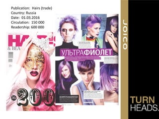 Publication: Hairs (trade)
Country: Russia
Date: 01.03.2016
Circulation: 150 000
Readership: 600 000
 