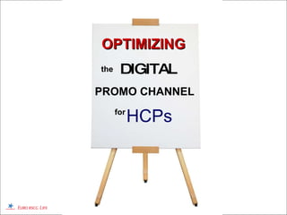 OPTIMIZING DIGITAL the PROMO CHANNEL for HCPs 