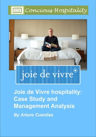 Joie de Vivre hospitality:
Case Study and
Management Analysis
By Arturo Cuenllas
 