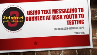 Using Text Messaging to Connect At-Risk Youth to Testing 