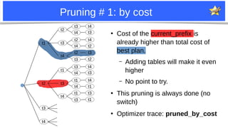 4
Pruning # 1: by cost
●
Cost of the current_prefix is
already higher than total cost of
best plan.
– Adding tables will m...