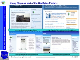 www.geobytesgcse.blogspot.com www.geobytesadvancedextension.blogspot.com www.geoblogbytes.wordpress.com www.igeog.wordpress.com Using Blogs as part of the GeoBytes Portal …  