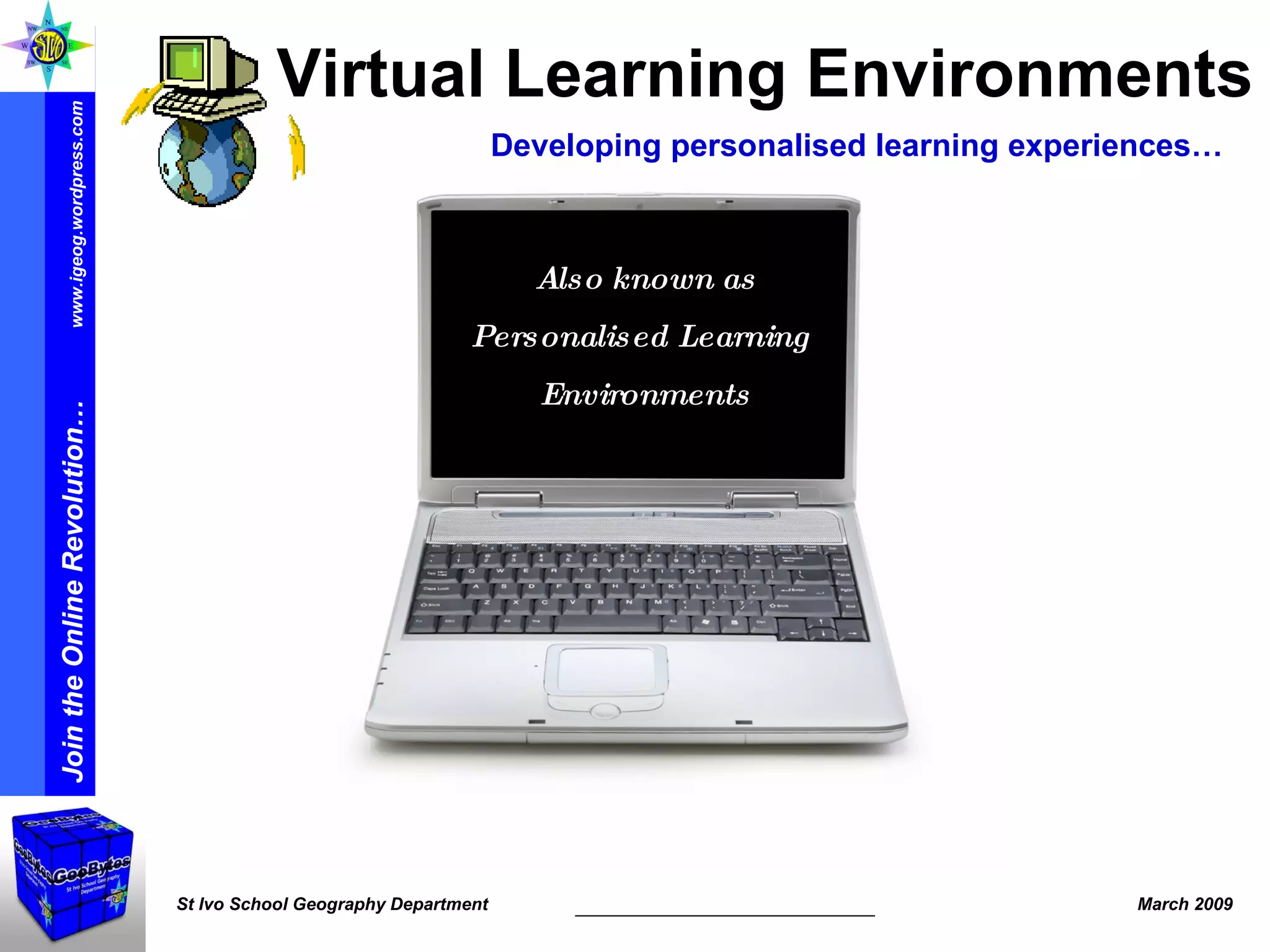 Also known as Personalised Learning  Environments Virtual Learning Environments Developing personalised learning experiences… 