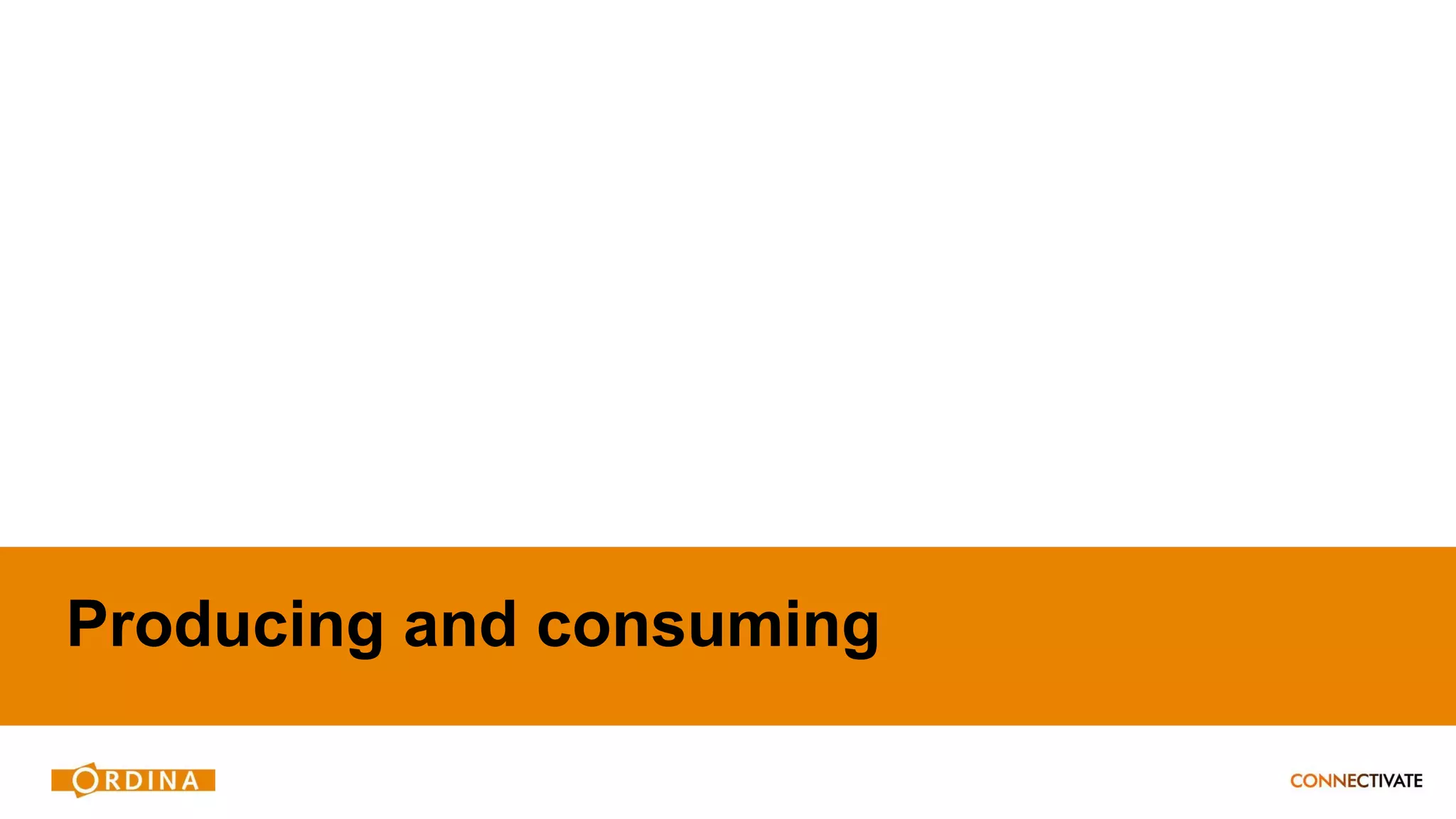 Producing and consuming
