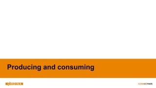 Producing and consuming
 