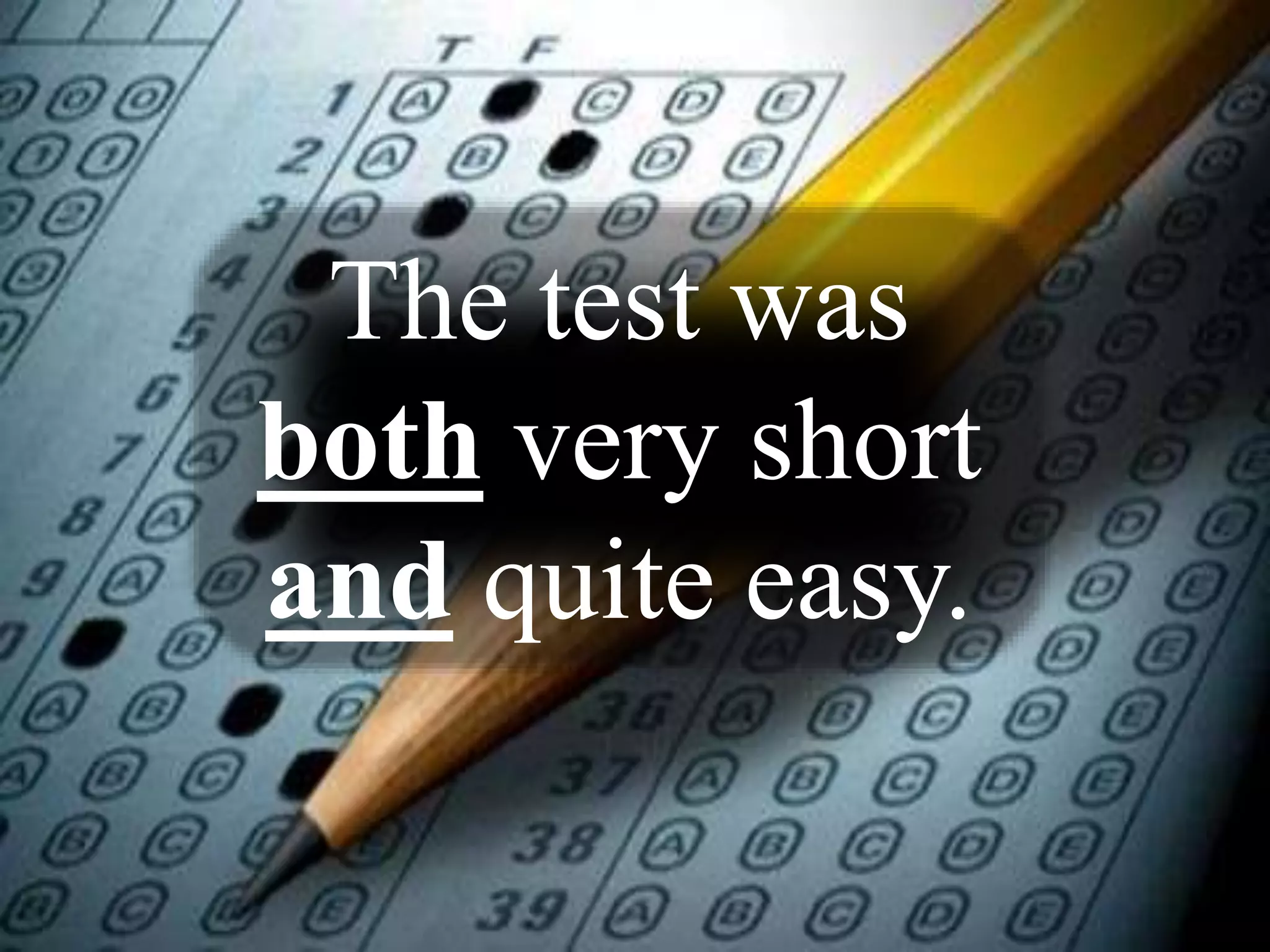 The test was
both very short
and quite easy.
 