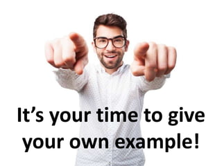 It’s your time to give
your own example!
 