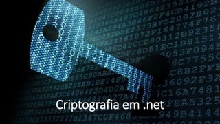Criptografia em .net
 
