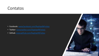 Contatos
• Facebook: www.facebook.com/RaphaelNFreitas
• Twitter: www.twitter.com/RaphaelNFreitas
• Github: www.github.com/RaphaelNFreitas
 