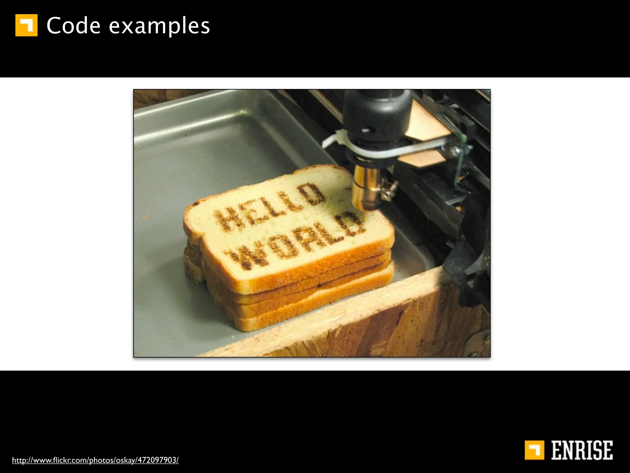 Code examples




http://www.ﬂickr.com/photos/oskay/472097903/
 