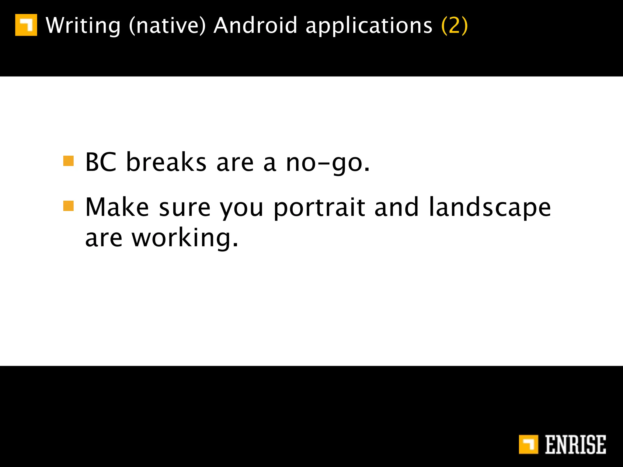 Writing (native) Android applications (2)




   BC breaks are a no-go.
   Make sure you portrait and landscape
   are working.
 