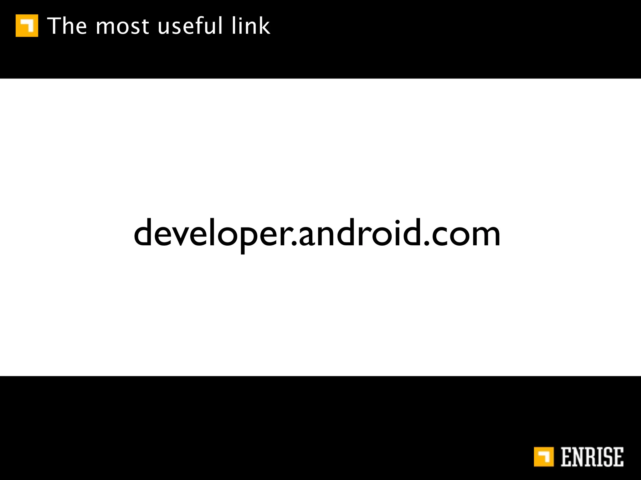 The most useful link




       developer.android.com
 