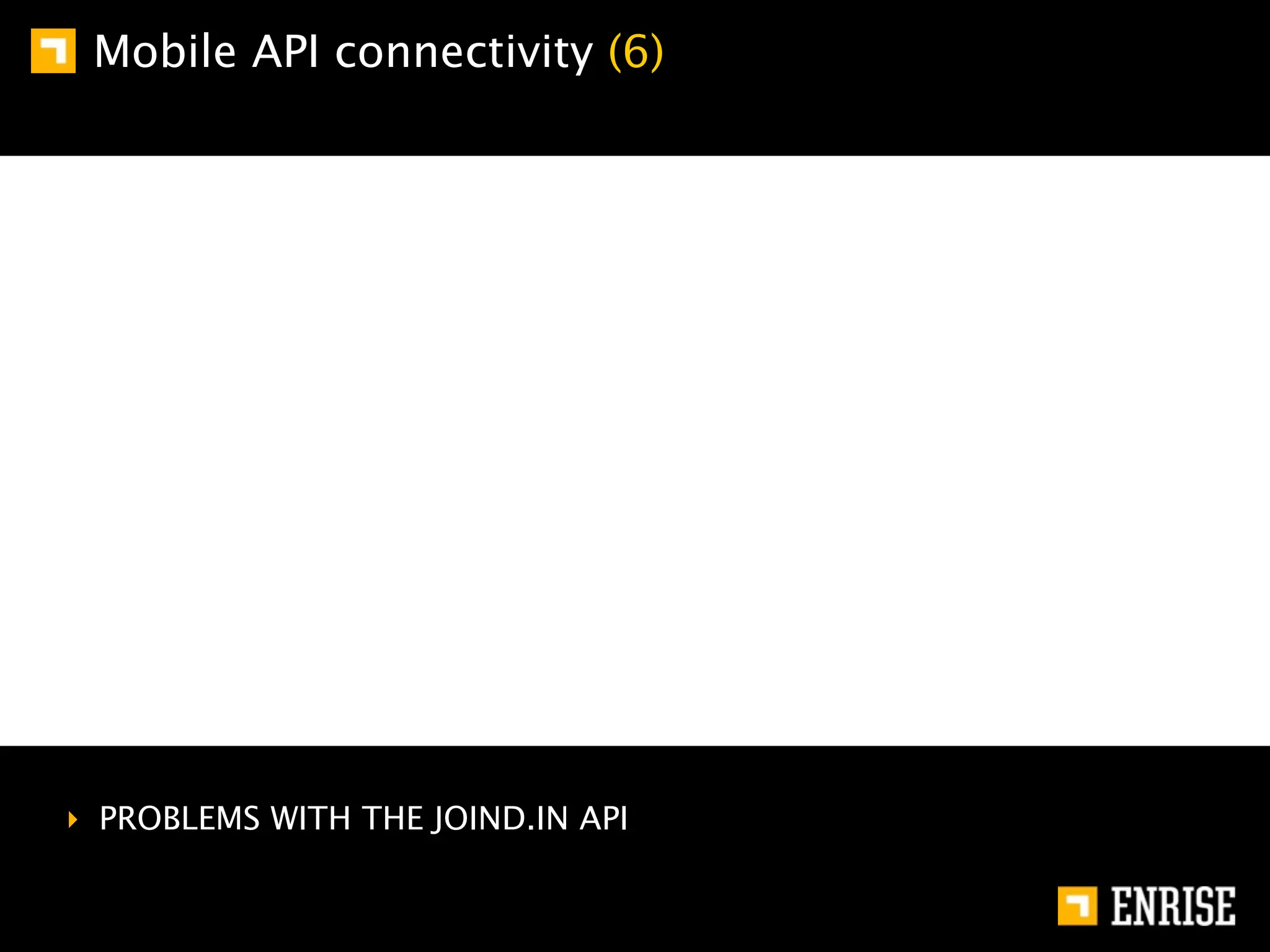Mobile API connectivity (6)




‣ PROBLEMS WITH THE JOIND.IN API
 